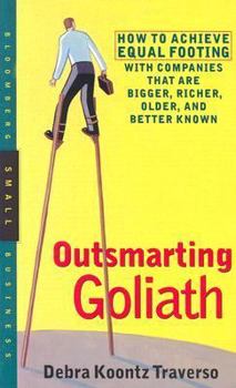 Paperback Outsmarting Goliath: How to Achieve Equal Footing with Companies That Are Bigger, Richer, Older, and Better Known Book