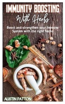 Paperback Immunity Boosting with Herbs: Boost and strengthen your Immune System with the right herbs Book