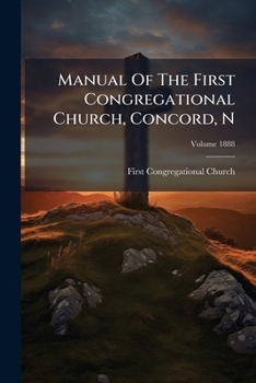 Paperback Manual Of The First Congregational Church, Concord, N; Volume 1888 Book