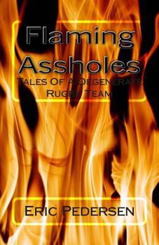 Paperback Flaming Assholes: Tales of a Degenerate Rugby Team Book