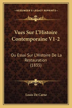 Vues Sur L'Histoire Contemporaine V1-2: Ou Essai Sur L'Histoire De La Restauration (1835)