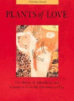 Paperback Plants of Love: Aphrodisiacs in Myth, History, and the Present Book