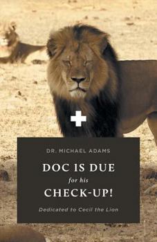 Paperback Doc Is Due for His Check-Up!: Dedicated to Cecil the Lion Book