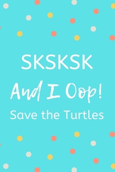 SKSKSK And I Oop! Save the Turtles: VSCO Girl Diary Journal, Blank Lined Notebook (6 x 9) 120 Pages