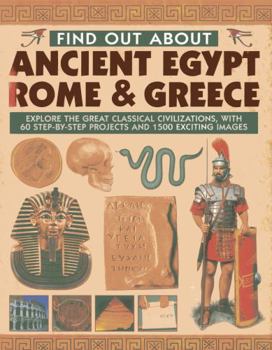 Hardcover Find Out about Ancient Egypt, Rome & Greece: Explore the Great Classical Civilizations, with 60 Step-By-Step Projects and 1500 Exciting Images Book