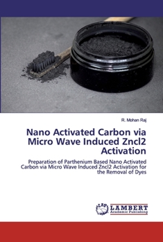 Paperback Nano Activated Carbon via Micro Wave Induced Zncl2 Activation Book