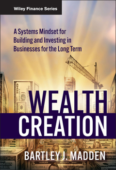 Hardcover Wealth Creation: A Systems Mindset for Building and Investing in Businesses for the Long Term Book