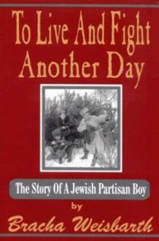 Paperback To Live and Fight Another Day: The Story of a Jewish Partisan Boy Book