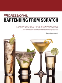 Paperback Professional Bartending from Scratch: A Comprehensive Home Training Course Book