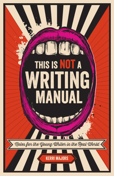 Paperback This Is Not a Writing Manual: Notes for the Young Writer in the Real World Book