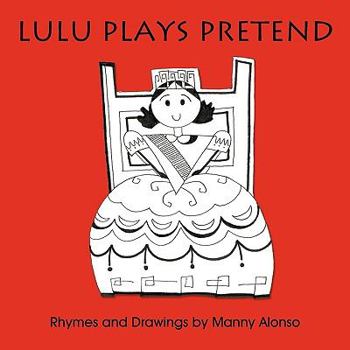 Paperback Lulu Plays Pretend: Rhymes and Drawings by Book