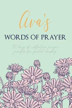 Paperback Ava's Words of Prayer: 90 Days of Reflective Prayer Prompts for Guided Worship - Personalized Cover Book