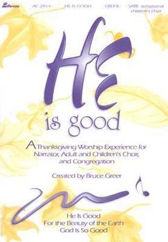 Paperback He Is Good: A Thanksgiving Worship Experience for Narrator, Adult and Children's Choir, and Congregation Book