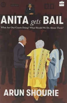 Hardcover Anita Gets Bail: What Are Our Courts Doing? What Should We Do About Them? Book