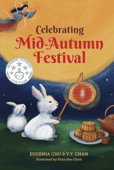 Celebrating Mid-Autumn Festival: History, Traditions, and Activities - A Holiday Book for Kids - Book  of the Celebrating Chinese Holidays