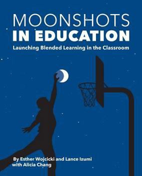 Paperback Moonshots in Education: Launching Blended Learning in the Classroom Book