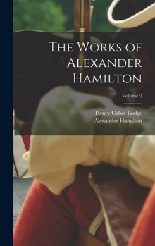 Hardcover The Works of Alexander Hamilton; Volume 2 Book