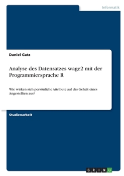 Analyse des Datensatzes wage2 mit der Programmiersprache R: Wie wirken sich pers�nliche Attribute auf das Gehalt eines Angestellten aus?