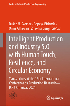 Hardcover Intelligent Production and Industry 5.0 with Human Touch, Resilience, and Circular Economy: Transactions of the 12th International Conference on Produ Book