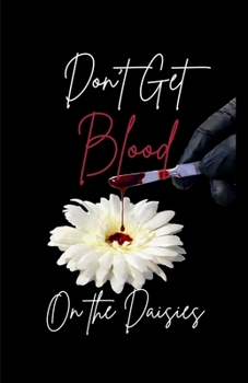 Don't Get Blood on the Daisies