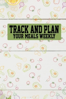 Paperback Track And Plan Your Meals Weekly: 52 Weeks Meal Planning Pad With Shopping List Notebook Journal to Keep Track & Control Daily Diet - 6x9 Inches Weekl Book