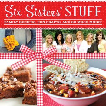 Paperback Six Sisters' Stuff: Family Recipes, Fun Crafts, and So Much More! Book