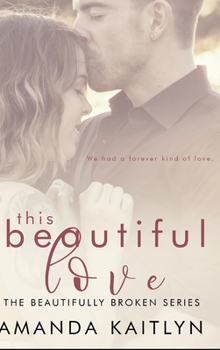This Beautiful Love - Book #3 of the Beautifully Broken
