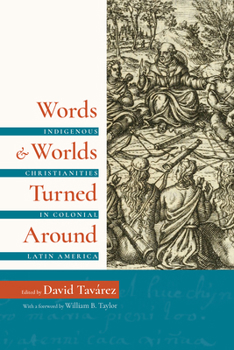 Paperback Words and Worlds Turned Around: Indigenous Christianities in Colonial Latin America Book
