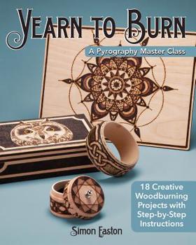 Paperback Yearn to Burn: A Pyrography Master Class: 18 Creative Woodburning Projects with Step-By-Step Instructions Book