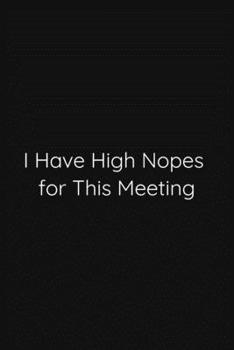 I Have High Nopes for This Meeting Notebook: Lined Journal, 120 Pages, 6 x 9, Funny Office Manager Gag Gift, Black Matte Finish (I Have High Nopes for This Meeting Journal)