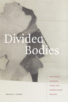 Hardcover Divided Bodies: Lyme Disease, Contested Illness, and Evidence-Based Medicine Book