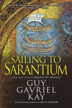 Sailing to Sarantium - Book #1 of the Sarantine Mosaic