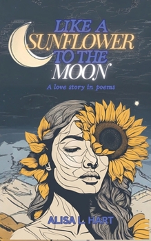 Like a Sunflower to the Moon: A Love Story in Poems