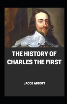 The History of the charles the first illustrated