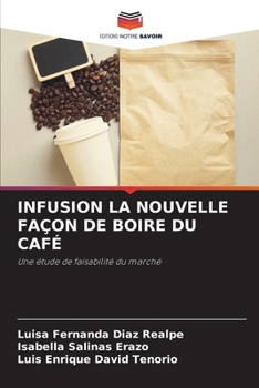 Infusion La Nouvelle Façon de Boire Du Café (French Edition)