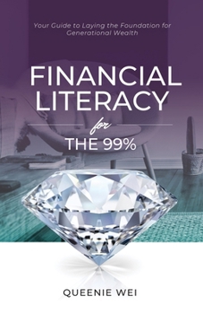 Paperback Financial Literacy for the 99%: Your Guide to Laying the Foundation for Generational Wealth Book