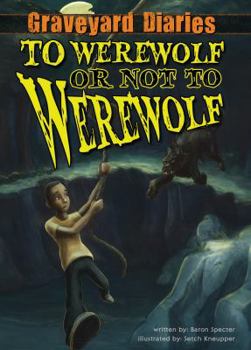 To Werewolf or Not to Werewolf - Book #4 of the Graveyard Diaries
