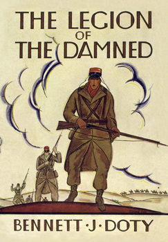 The Legion of the Damned: The Adventures of Bennett J. Doty in the French Foreign Legion
