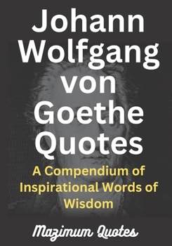 Paperback Johann Wolfgang von Goethe Quotes: A Compendium of Inspirational Words of Wisdom [Large Print] Book