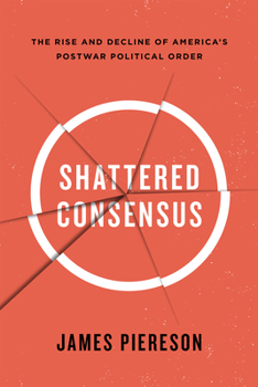 Hardcover Shattered Consensus: The Rise and Decline of America's Postwar Political Order Book
