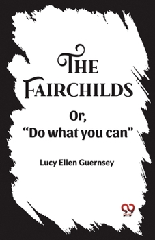 Paperback The Fairchilds Or,"Do what you can" Book