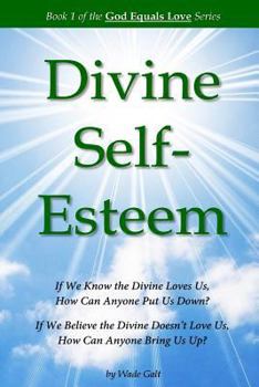 Paperback Divine Self-Esteem: Learning to Love Ourselves the Way the Divine Loves Us Book