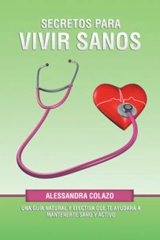 Paperback Secretos Para Vivir Sanos: Una Guía Natural Y Efectiva Que Te Ayudará a Mantenerte Sano Y Activo [Spanish] Book