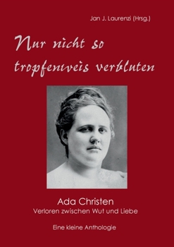 Nur nicht so tropfenweis verbluten: Ada Christen - Verloren zwischen Wut und Liebe