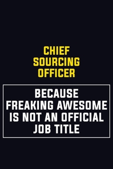Paperback Chief sourcing officer Because Freaking Awesome Is Not An Official Job Title: Motivational Career Pride Quote 6x9 Blank Lined Job Inspirational Notebo Book