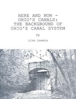 Paperback HERE AND NOW--OHIO'S CANALS: The Background of Ohio's Canal System Book