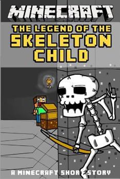 Paperback Minecraft: The Legend of the Skeleton Child - A Minecraft Short Story Book