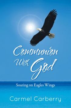 Paperback Communion with God: Soaring on Eagles Wings Book