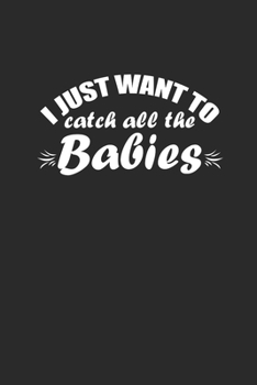Paperback I Just Want To Catch All The Babies: Graph Paper Notebook (6" x 9" - 120 pages) Midwives Notebook for Daily Journal, Diary, and Gift Book