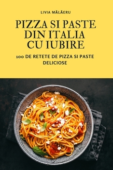 Paperback Pizza Si Paste Din Italia Cu Iubire [Romanian] Book